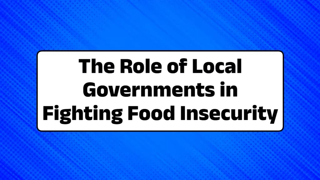 The Role of Local Governments in Fighting Food Insecurity